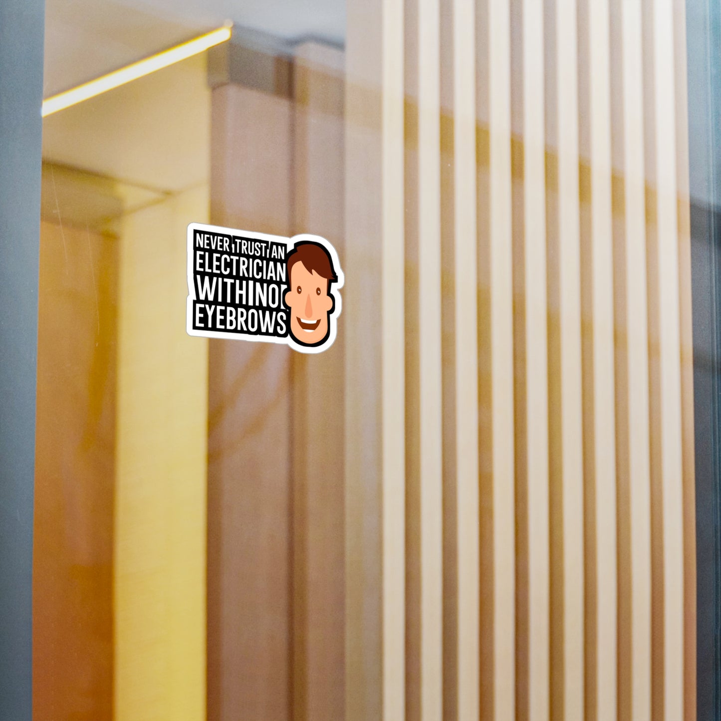 Never trust an electrician with no eyebrows - Electrician Sticker for Wall, Laptop, Window, Truck, Car Electrician Gift Vinyl Wiring Decal Sticker