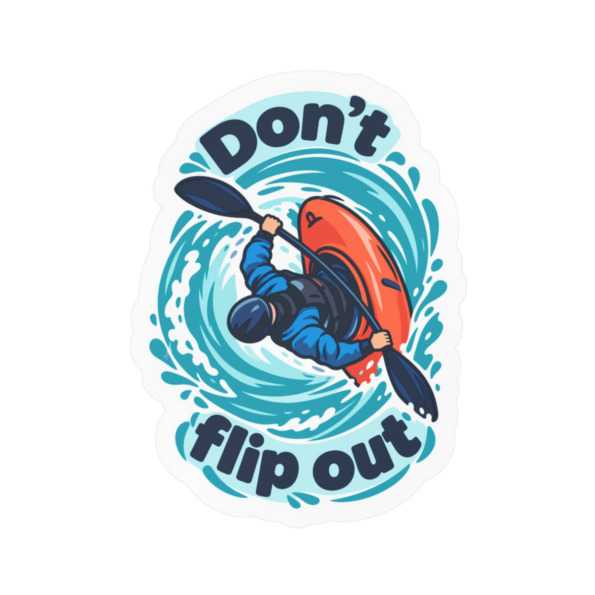 Kayak Sticker - Don’t Flip Out Decals for Kayaking and Rowing Fans, Funny Kayaker Design for Laptop or Water Bottle