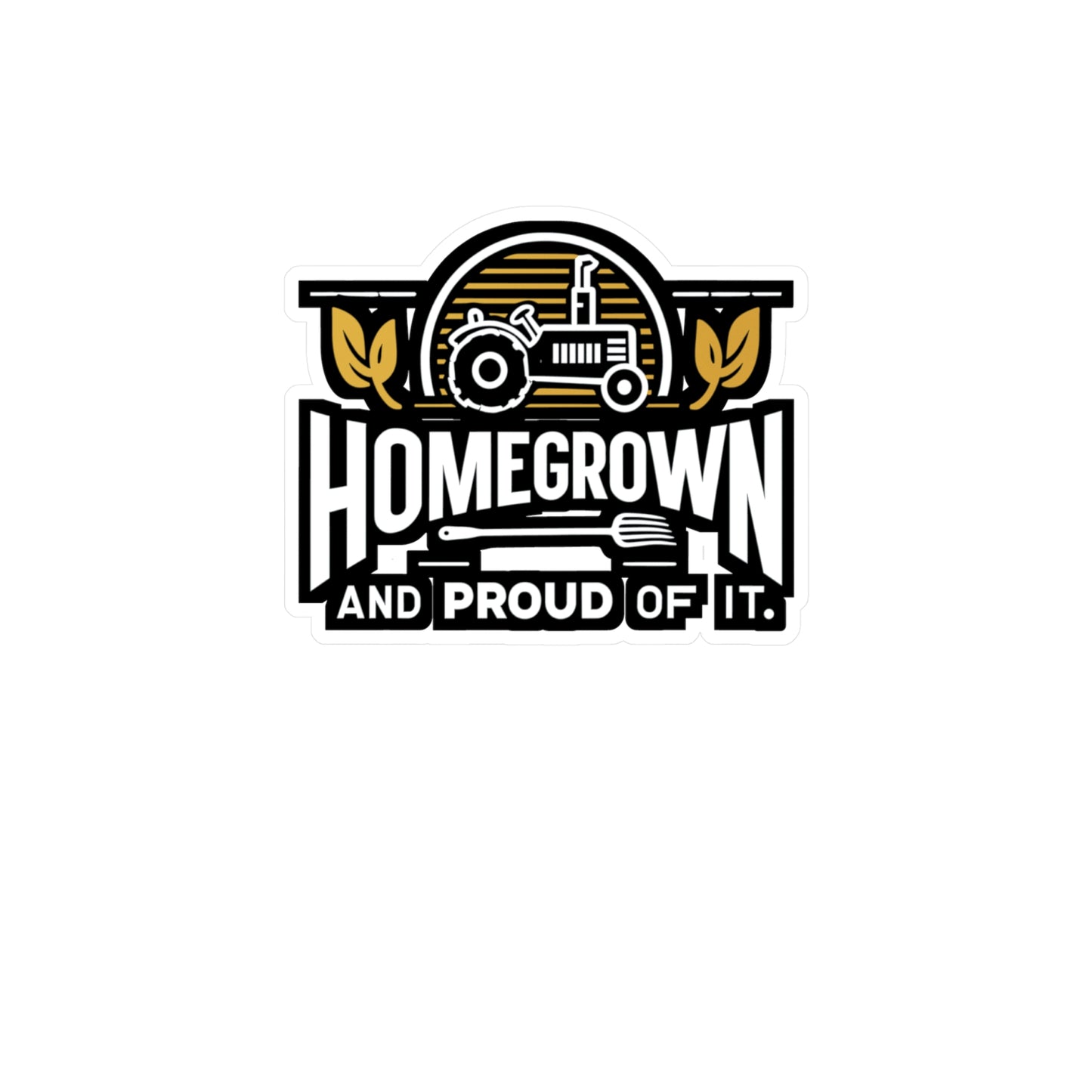 Homegrown and Proud Of It - Farmer Sticker for Laptop Sticker. Water Bottle Sticker, Vinyl Tractor Decal - Farmer Gift