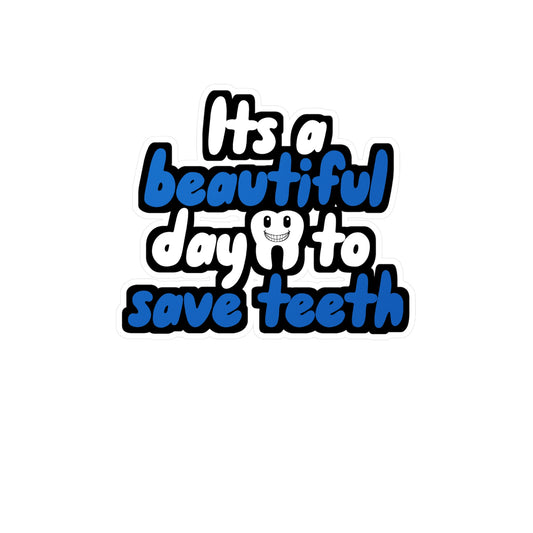 Its a beautiful day to save teeth - Dental assistant Sticker for Wall, Laptop, Window, Truck, Car Dental assistant Gift Vinyl Dental assistant Decal Sticker