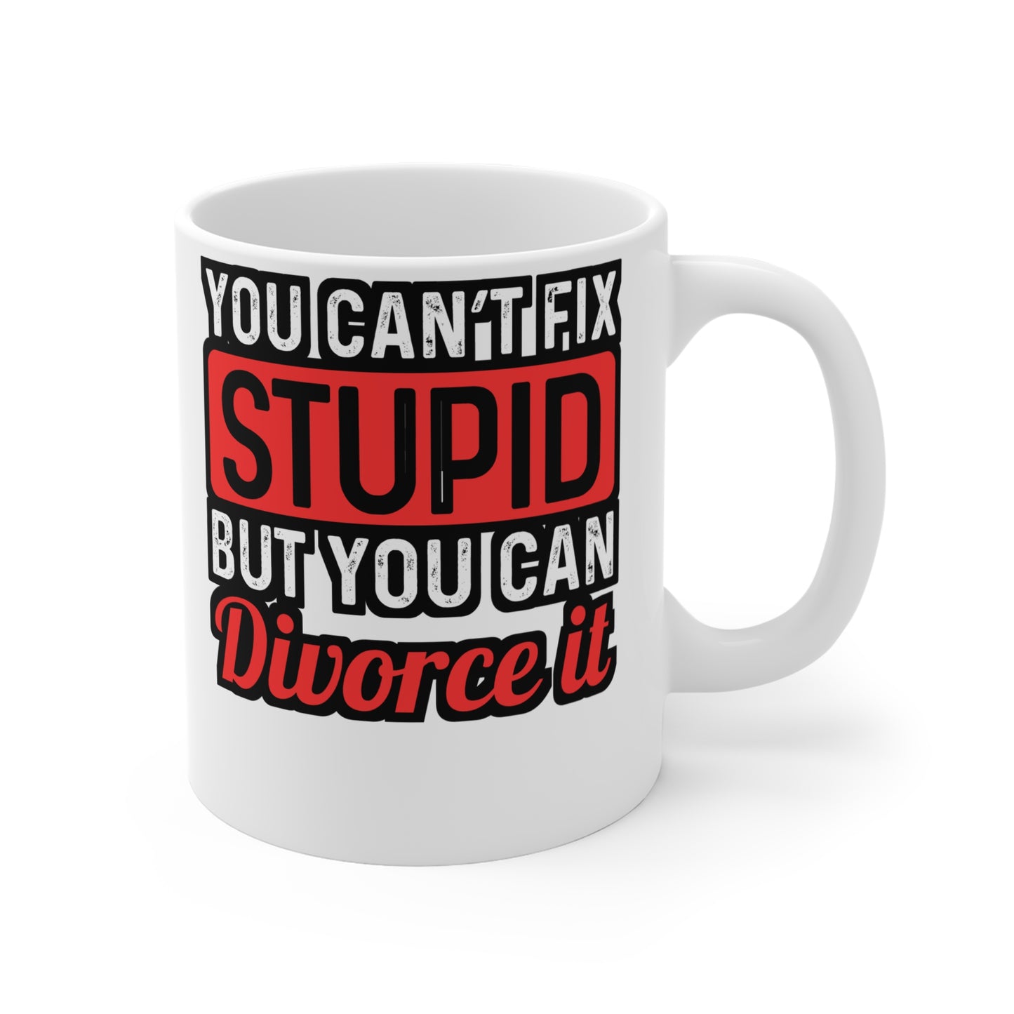 You Can't Fix Stupid But You can Divorce It - Divorce Mug for Coffee 11oz. Divorce Cup, White ceramic, Separation Mug - Divorce Gift