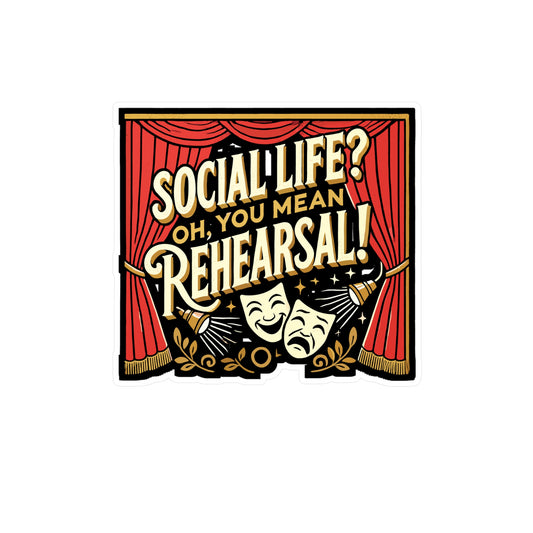 Social Life? Oh, You Mean Rehearsal! - Theater Sticker for Laptop Sticker. Water Bottle Sticker, Vinyl Acting Decal - Theater Gift