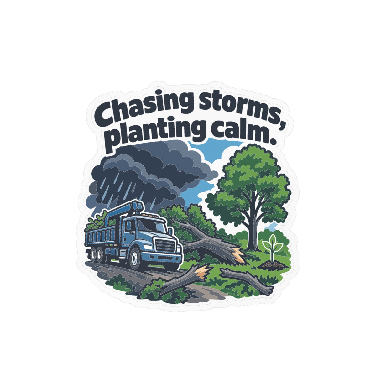 Tree Sticker - Chasing Storms, Planting Calm - Tree Worker and Branch Manager Decals for Laptop or Water Bottle
