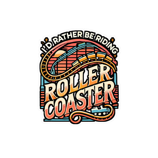 I'd Rather Be Riding a Roller Coaster – Vinyl Sticker for Laptop or Water Bottle | Amusement Park Gift for Thrill Seekers