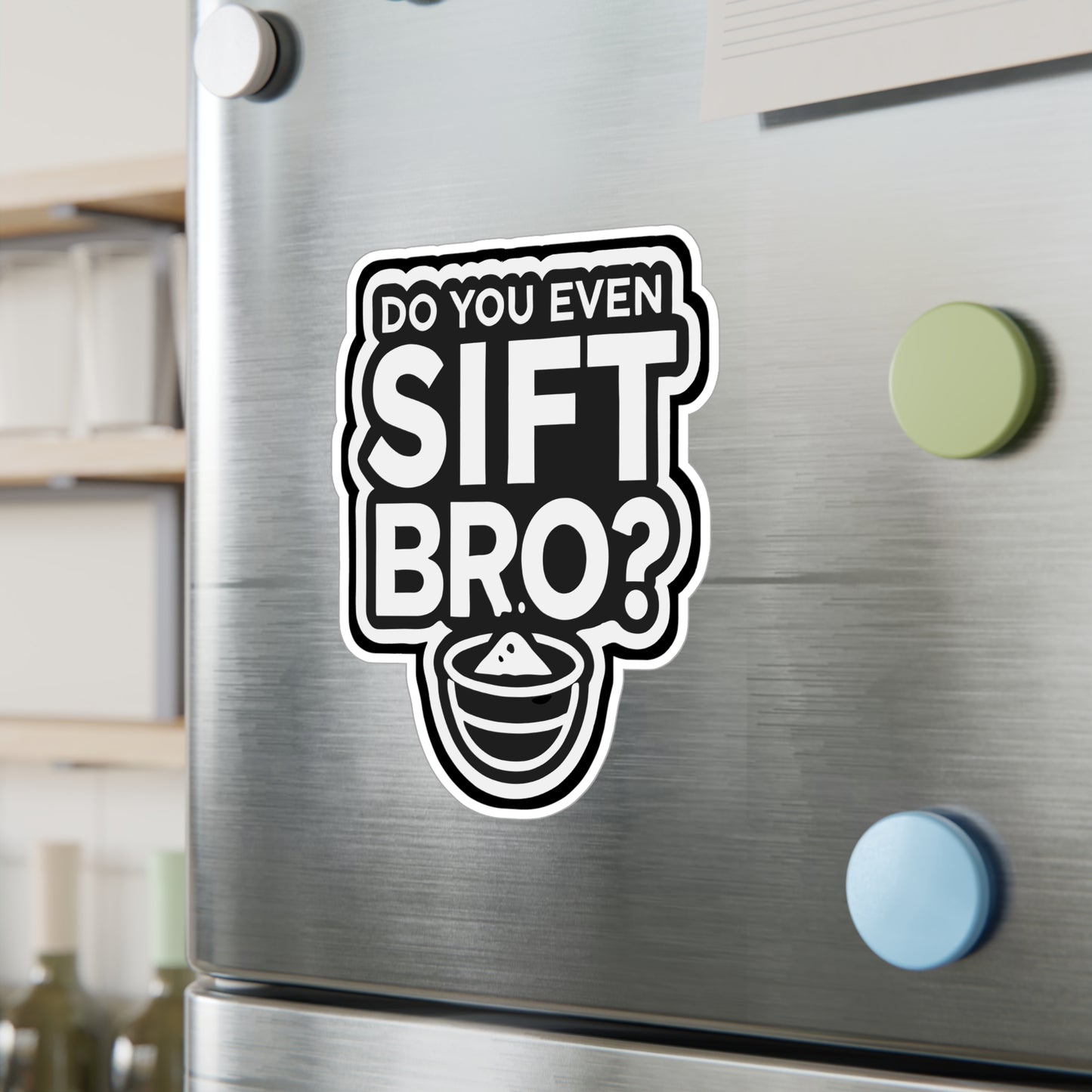 Do You Even Sift Bro - Baking Sticker for Car Window Laptop Sticker. Water Bottle Sticker, Vinyl Baker Decal, Oven Sticker - Baking Gift