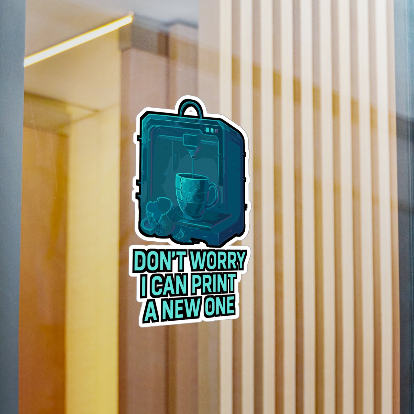 3D Printing Sticker – "Don't Worry I Can Print A New One" Decals for Laptop, Water Bottle, CNC Machinist Gift, Waterproof Vinyl, Machining Computer Decor