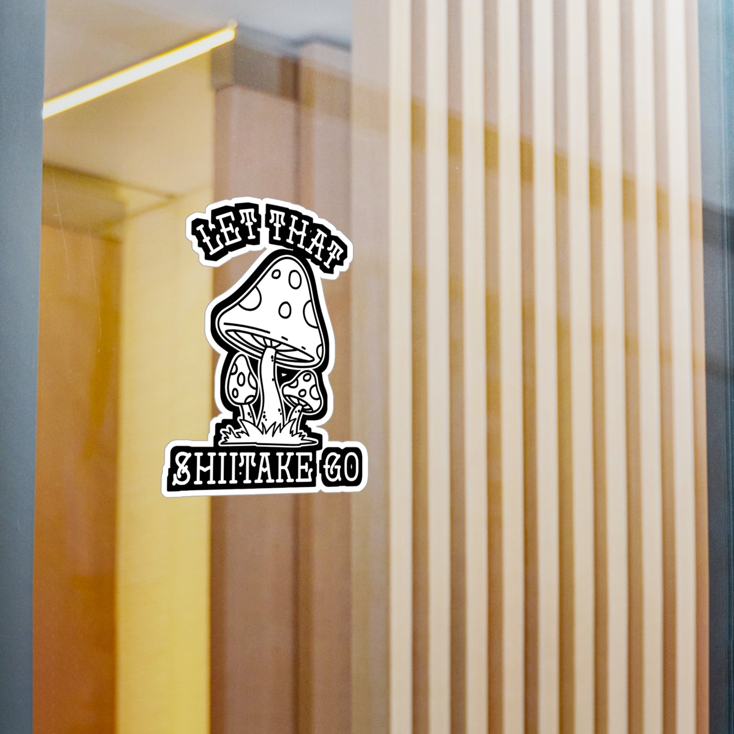 Let That Shiitake Go - Mushroom-hunting Sticker for Laptop Sticker. Water Bottle Sticker, Vinyl Morel Decal - Mushroom-hunting Gift