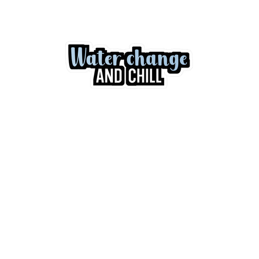 Water change and chill - Aquarium Sticker for Wall, Laptop, Window, Truck, Car Aquarium Gift Vinyl Aquariums Decal Sticker