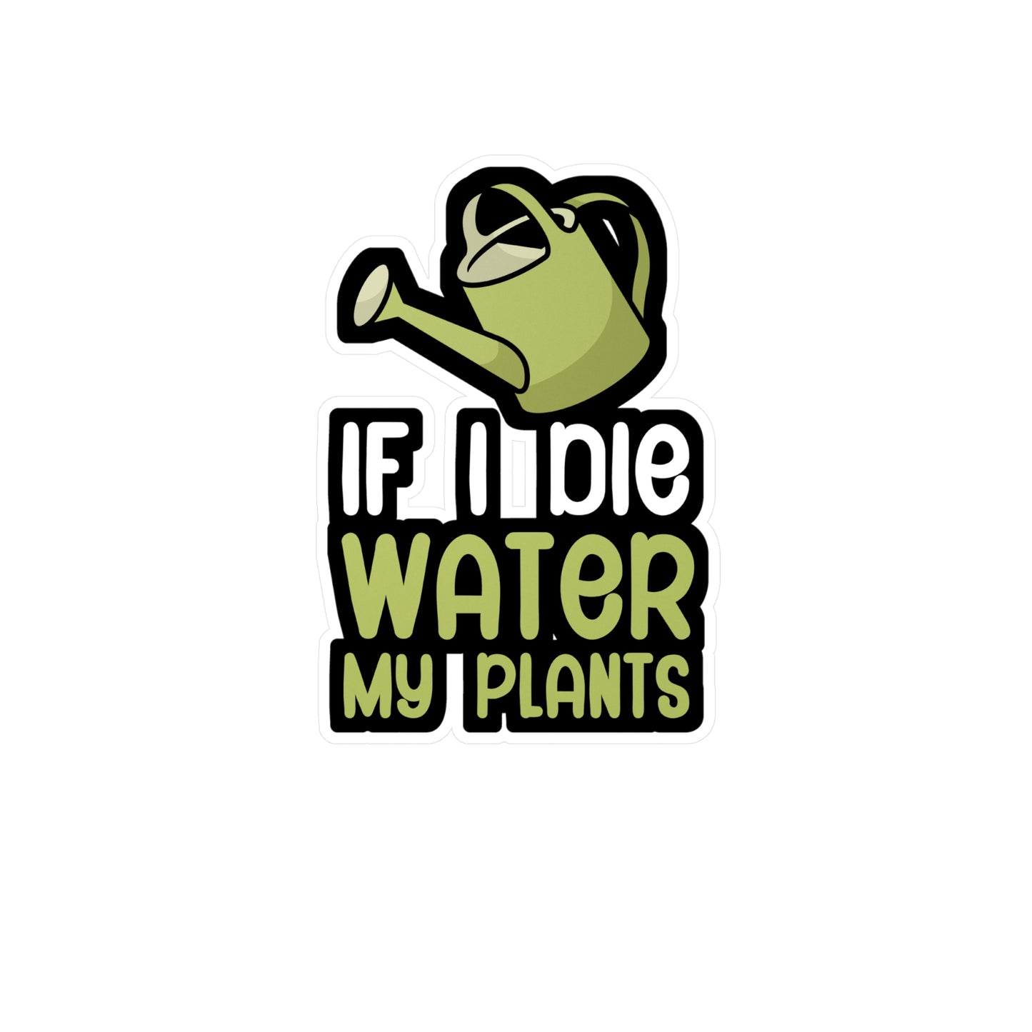 If i die water my plants - Gardener Sticker for Wall, Laptop, Window, Truck, Car Gardener Gift Vinyl Garden Decal Sticker