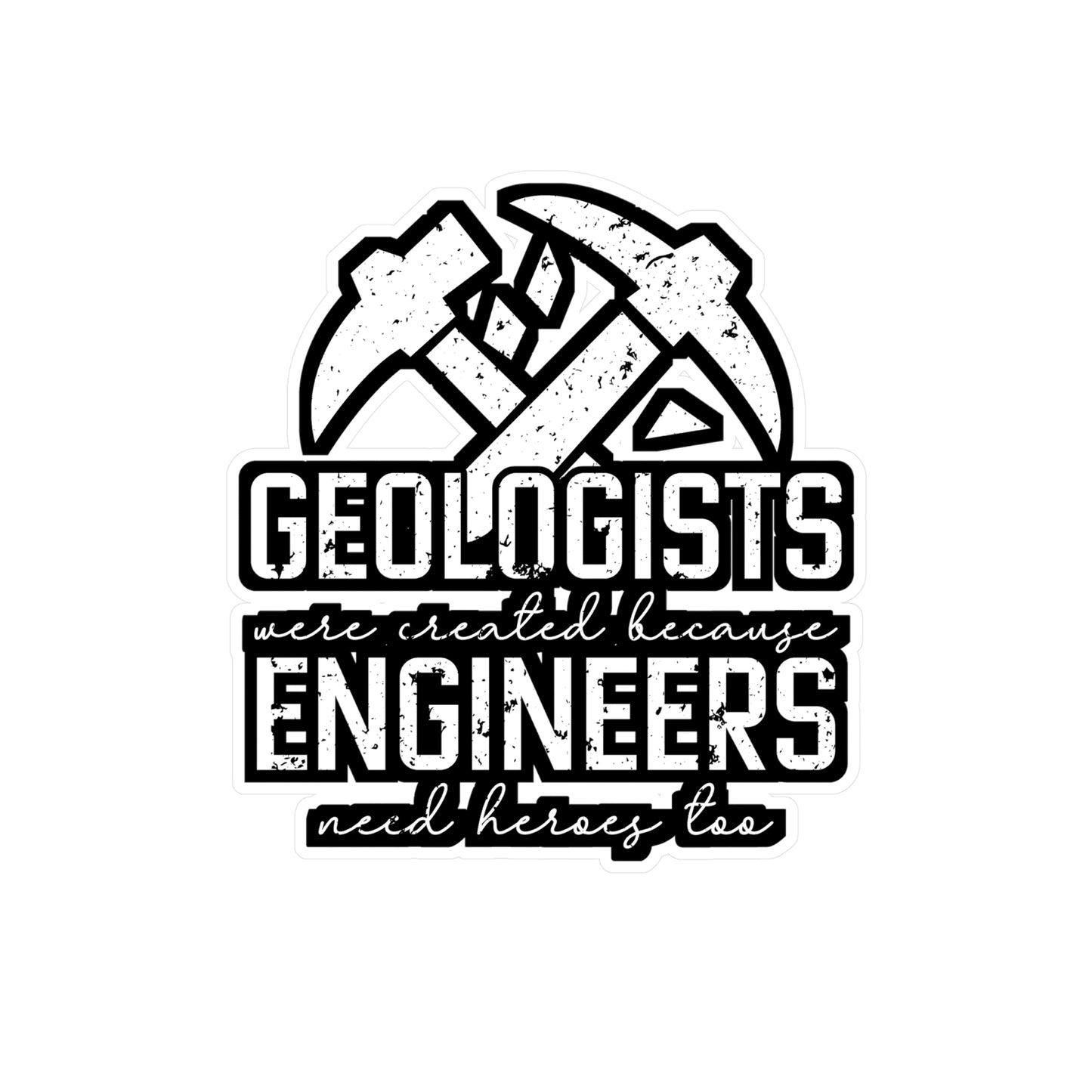 Geologists were created because Engineers need heroes too - Geology Sticker for Laptop Sticker. Water Bottle Sticker, Vinyl Geologist Decal - Geology Gift