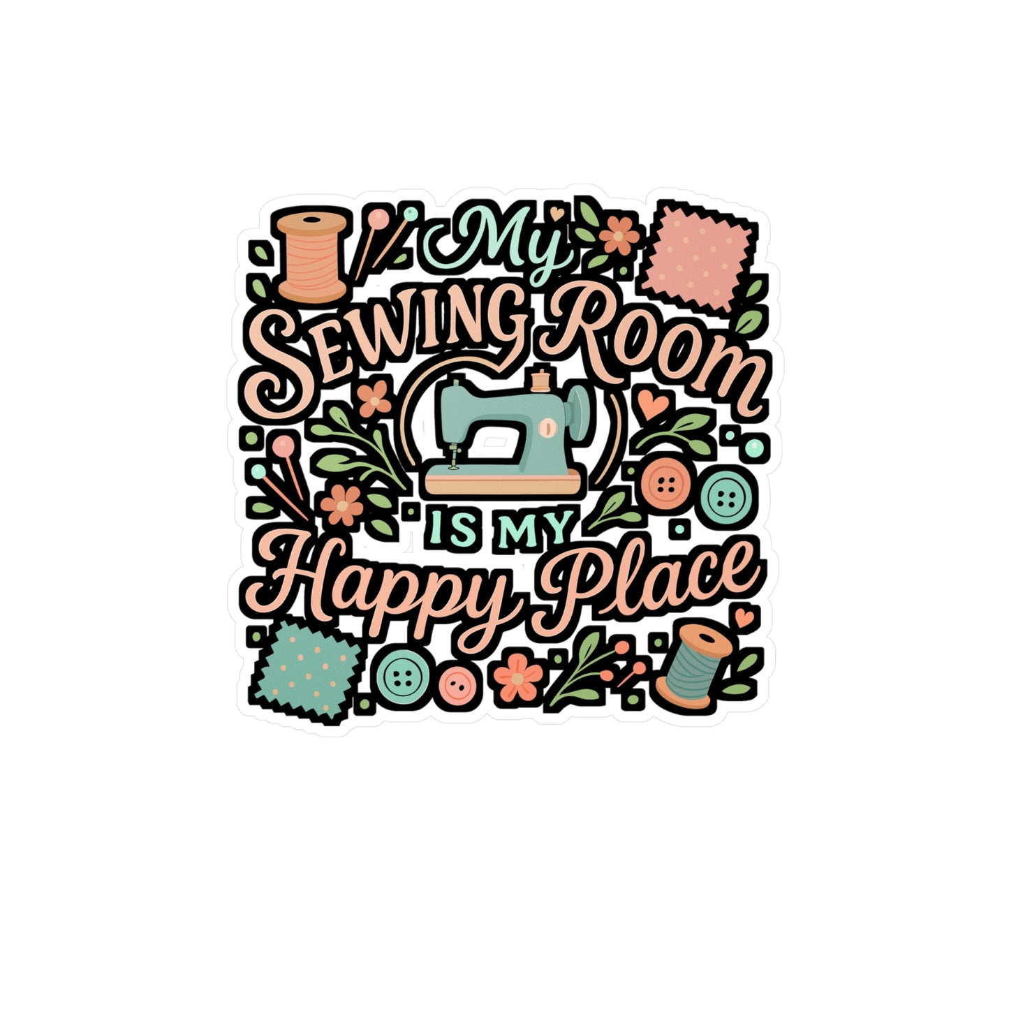 My Sewing Room Is My Happy Place – Sewing Sticker for Laptop, Water Bottle & Scrapbook | Vinyl Decal & Quilting Gift