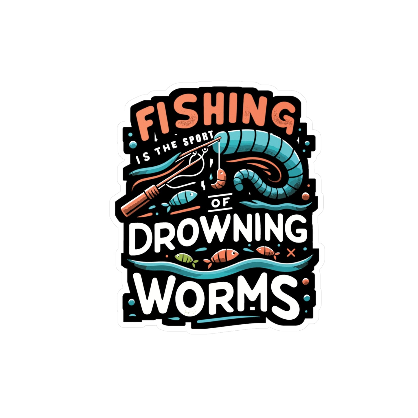 Fishing is the sport of drowning worms  - Fishing Sticker for Laptop Sticker. Water Bottle Sticker, Vinyl Angling Decal - Fishing Gift