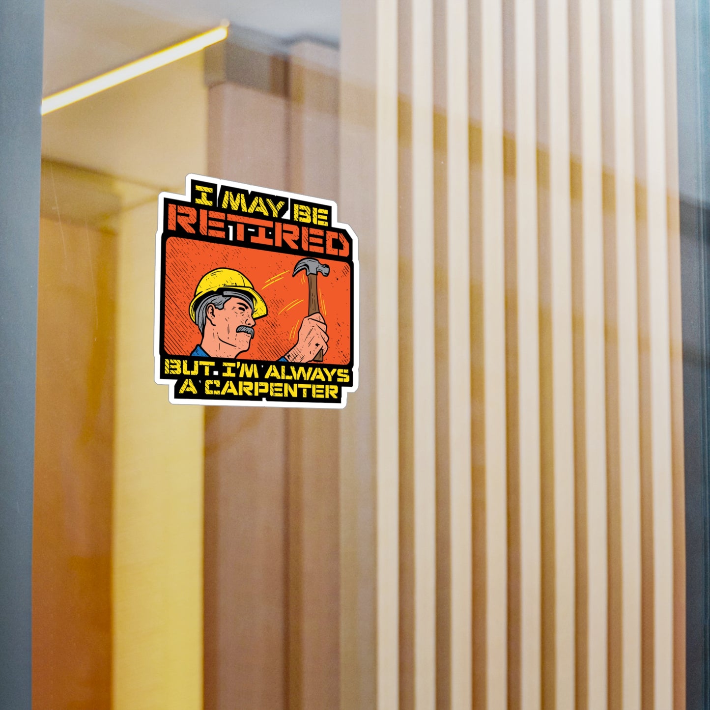 I May Be Retired But I'm Always A Carpenter - Carpenter Sticker for Laptop Sticker. Water Bottle Sticker, Vinyl Retired Decal - Carpenter Gift