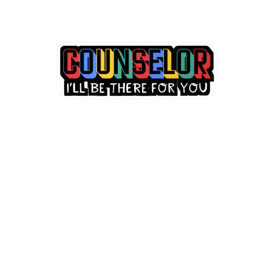 Counselor I'll Be There For You | School-counselor Sticker | Counselor Decals | School-counselor Gift