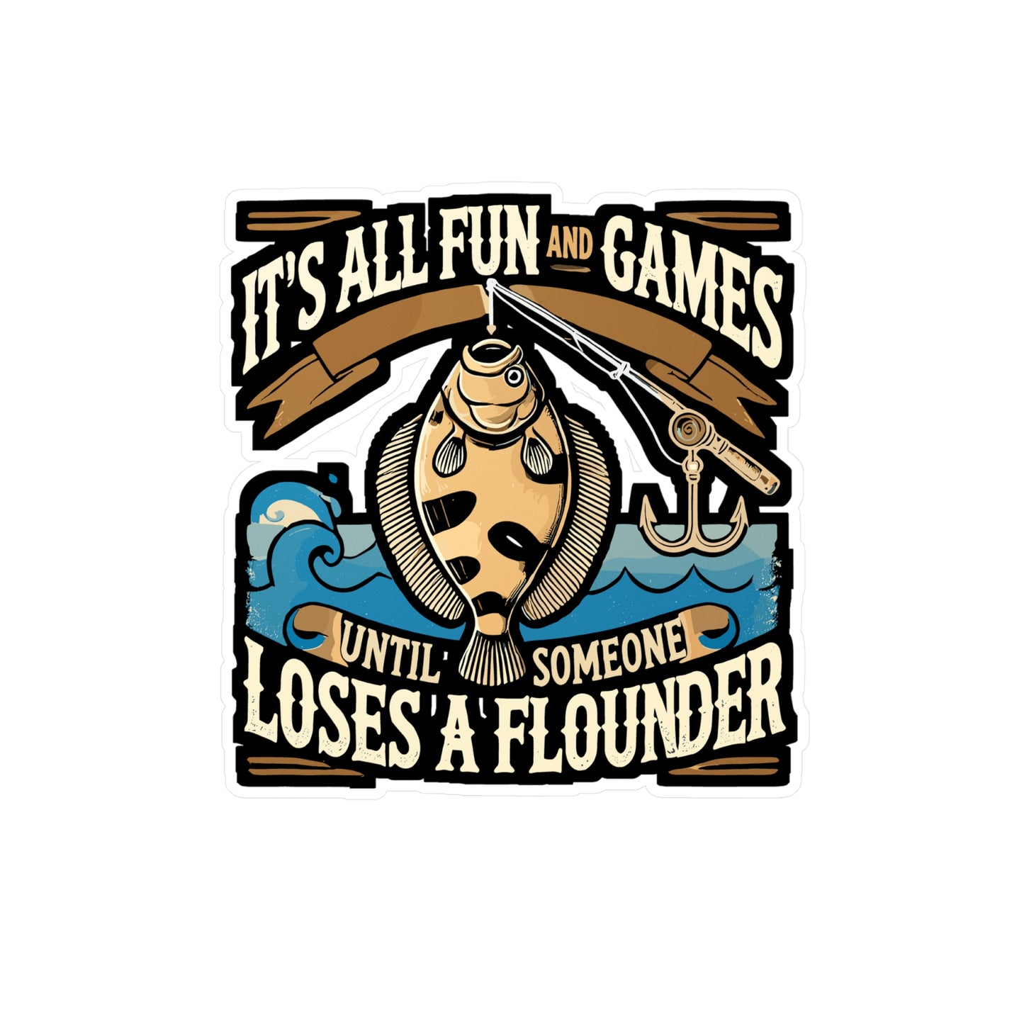 It's All Fun And Games Until Someone Loses A Flounder - Fishing Sticker for Laptop Sticker. Water Bottle Sticker, Vinyl Angler Decal - Fishing Gift