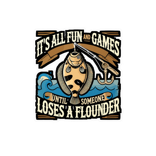 It's All Fun And Games Until Someone Loses A Flounder - Fishing Sticker for Laptop Sticker. Water Bottle Sticker, Vinyl Angler Decal - Fishing Gift