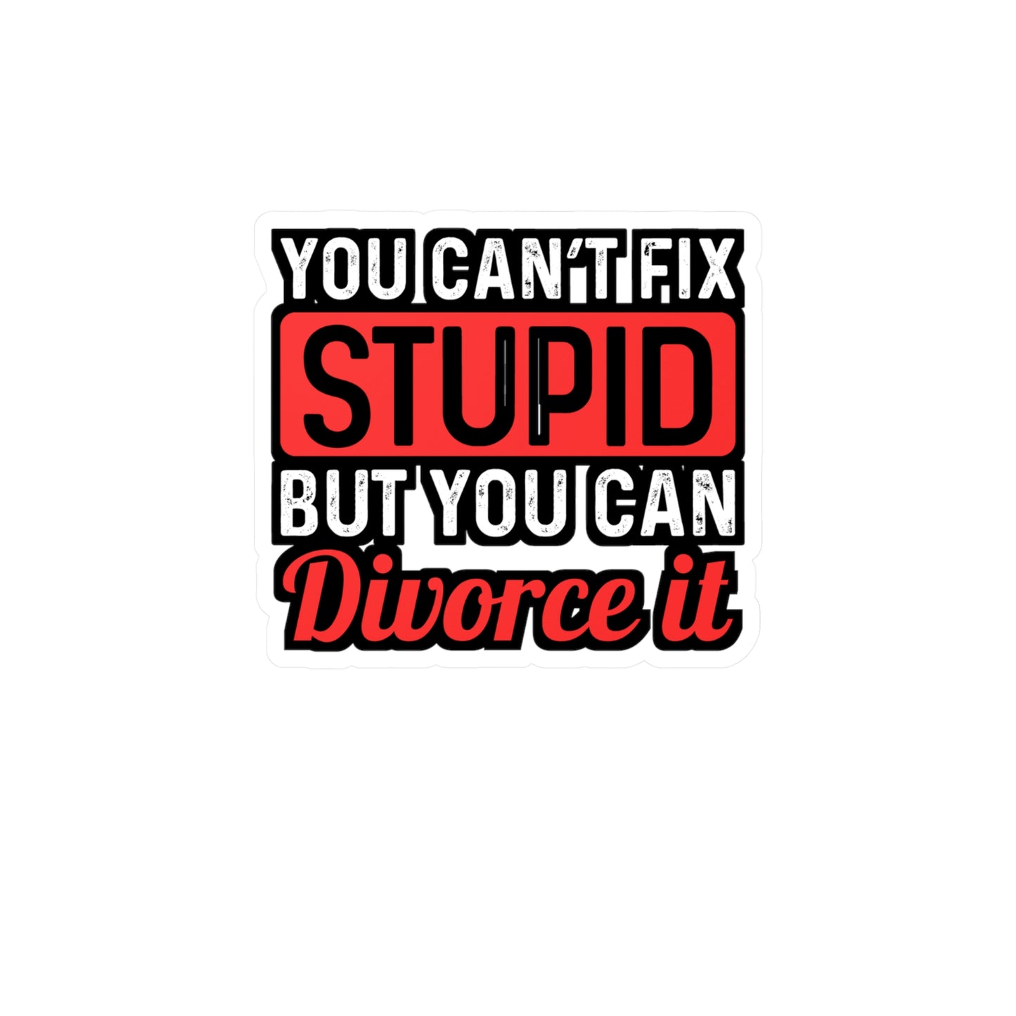 You Can't Fix Stupid But You can Divorce It | Divorce Sticker | Separation Decals | Alimony Laptop Sticker | Divorce Gift | Separation Gift