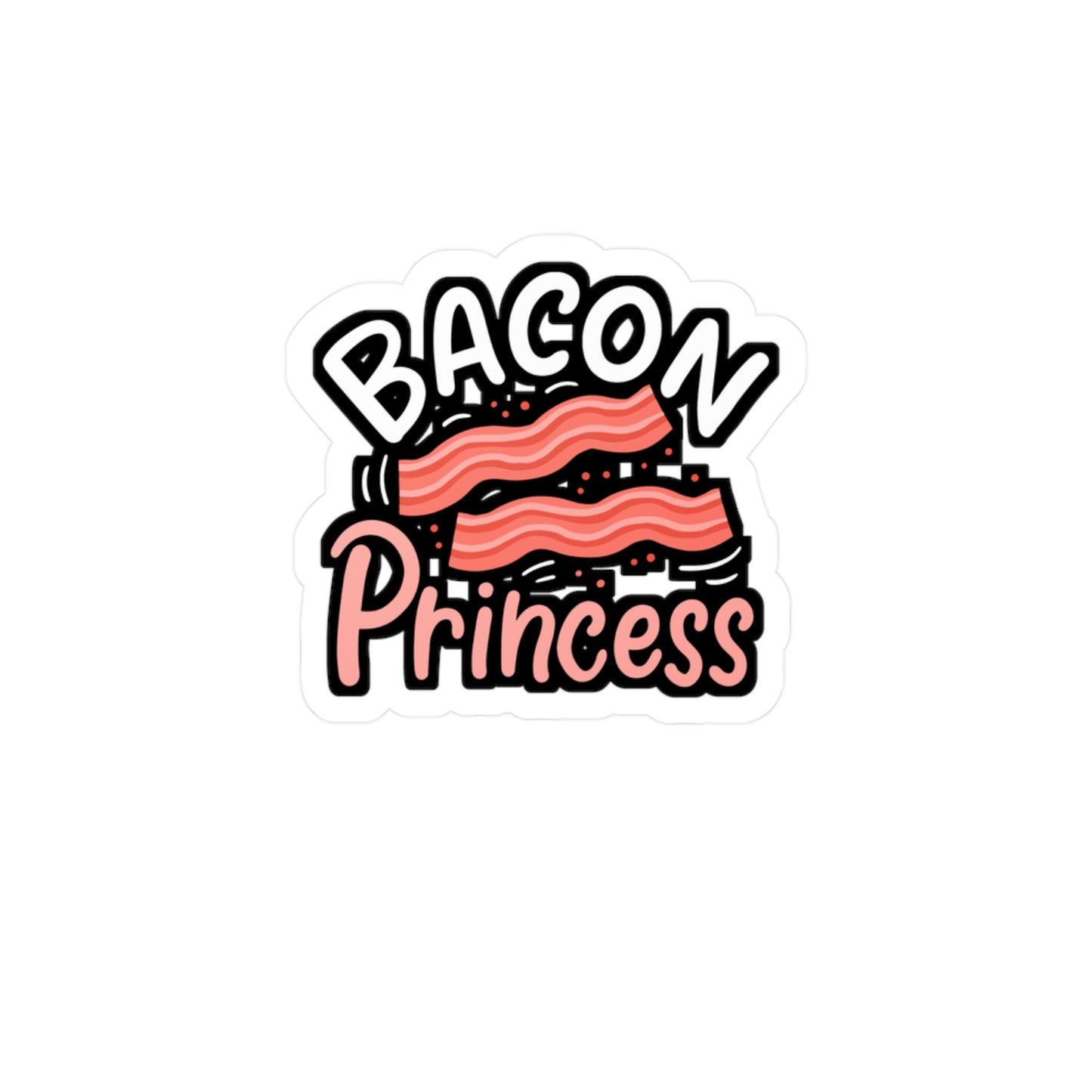 Bacon Princess | Bacon Sticker | Lard Vinyl Sticker | Strips Laptop Sticker | Bacon Gift | Lard Gift