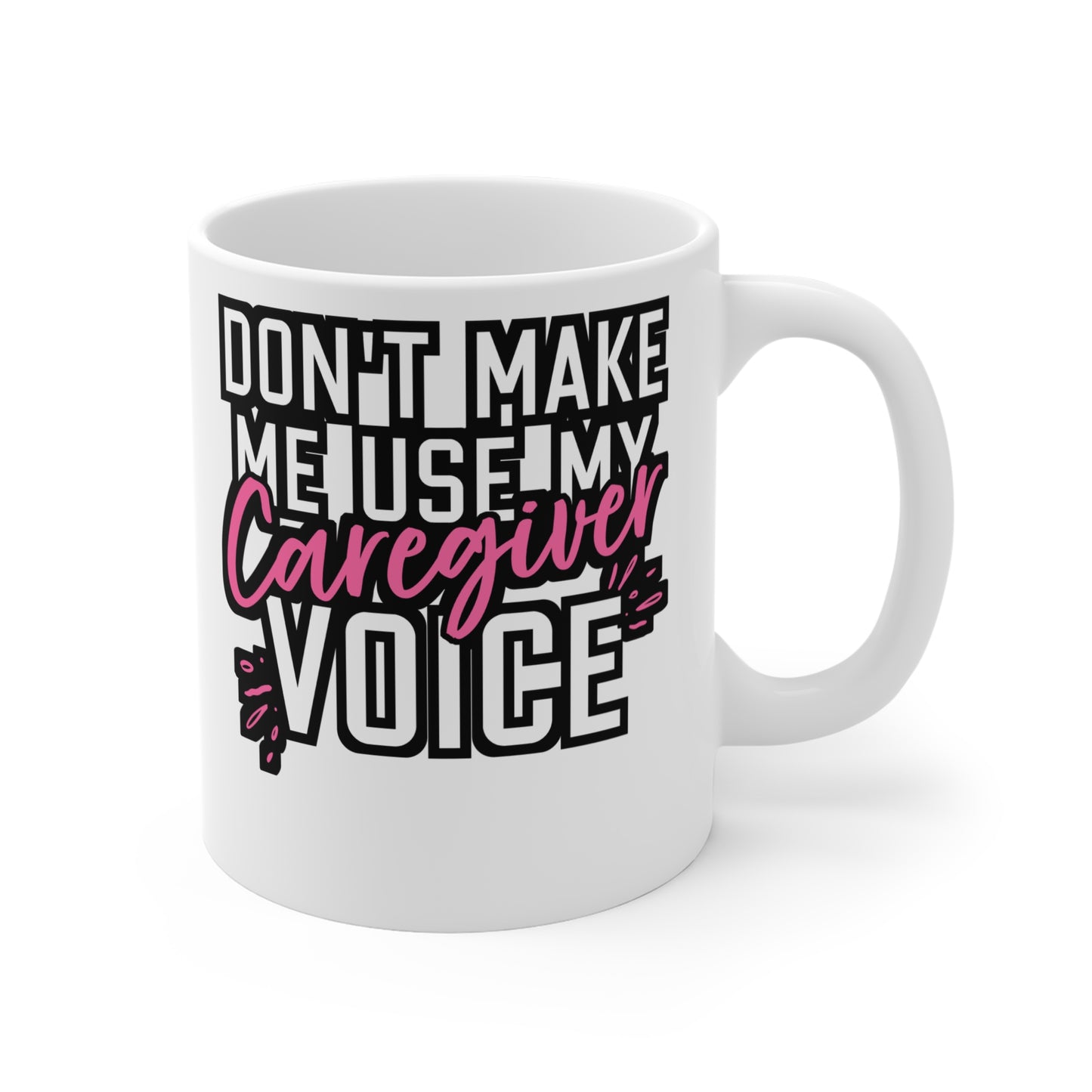 Don't Make Me Use My Caregiver Voice - Nurse Mug for Coffee 11oz. Nurse Cup, White ceramic, Caregiver Mug - Nurse Gift