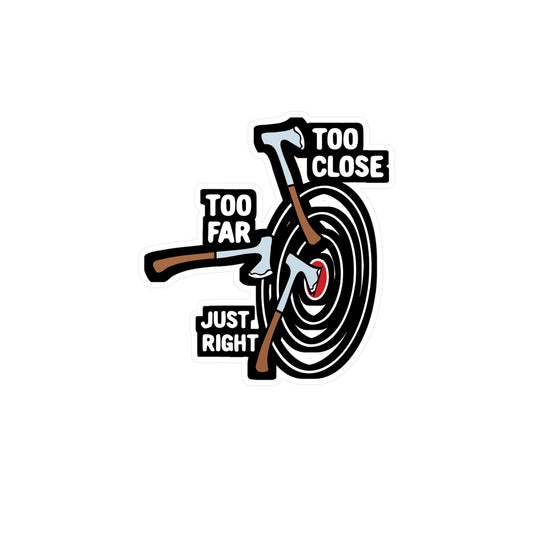 Too Close Too Far Just Right Axe Throwing | Axe-throwing Sticker | Knife Vinyl Sticker | Axe-throwing Gift