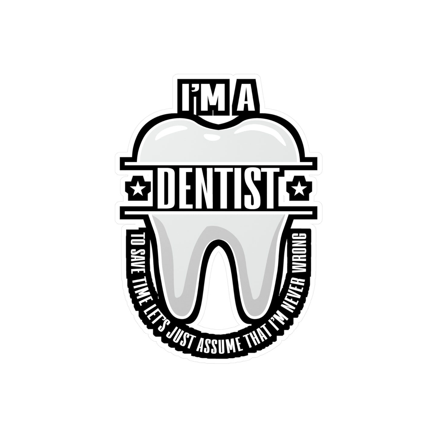 I'm a Dentist - Dentist Sticker for Car Window Laptop Sticker. Water Bottle Sticker, Vinyl Teeth Decal, Tooth Sticker - Dentist Gift