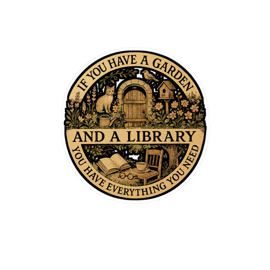 If You Have A Garden And A Library You Have Everything You Need – Gardening Sticker for Laptop, Water Bottle, Vinyl Books Decal, Plant Lover Gift