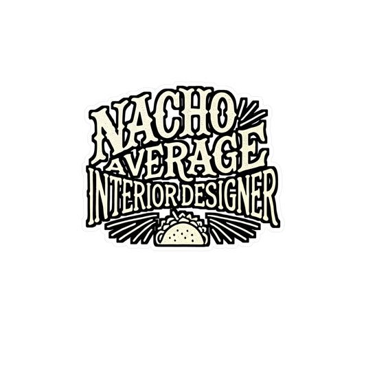 Nacho Average Interior Designer – Funny Vinyl Sticker for Laptop or Water Bottle | Interior Decorator Gift, Designer Aesthetic