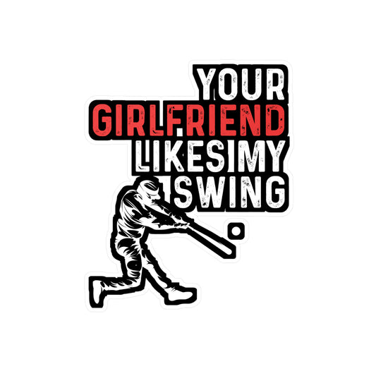 Your Girlfriend Likes My Swing - Baseball Sticker for Laptop Sticker. Water Bottle Sticker, Vinyl Softball Decal - Baseball Gift