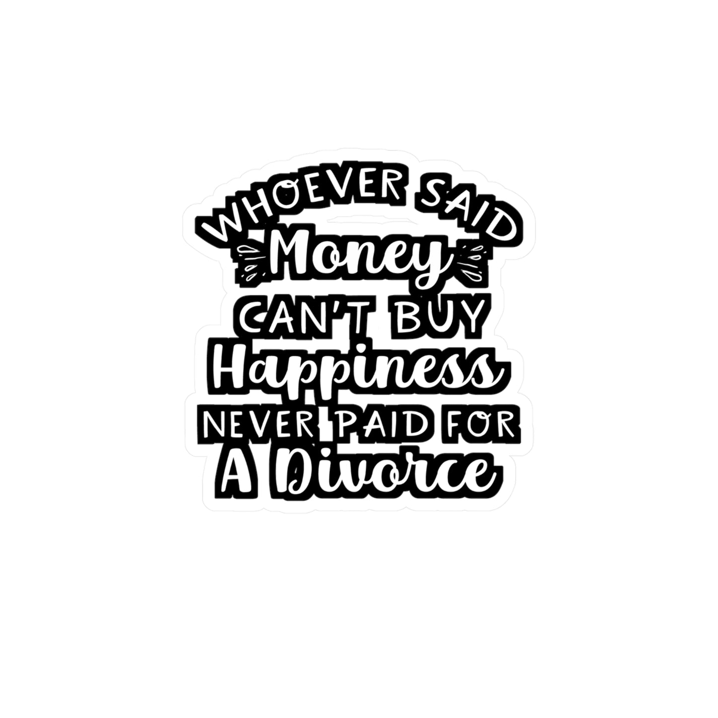 Whoever Said Money Can't Buy Happiness Never Paid For A Divorce | Divorce Sticker | Separation Decals | Divorce Gift