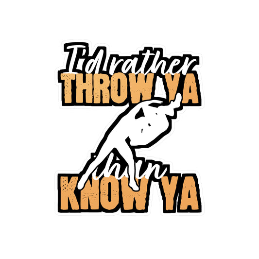 I'd Rather Throw Ya than Know Ya - Wrestle Sticker for Laptop Sticker. Water Bottle Sticker, Vinyl Wrestling Decal - Wrestle Gift