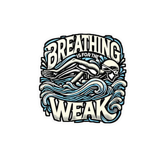 Breathing Is For The Weak – Swimming Vinyl Sticker for Laptop & Water Bottle | Swimmer Gift, Funny Decal