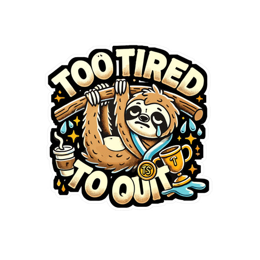 Too Tired to Quit - Motivation Sticker for Laptop Sticker. Water Bottle Sticker, Vinyl Sloth Decal - Motivation Gift