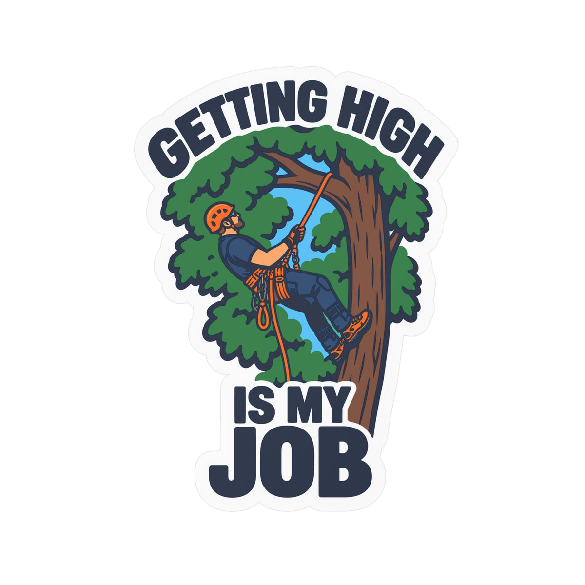 Tree Sticker - Getting High Is My Job - Funny Tree Worker and Branch Manager Decals for Laptop or Water Bottle