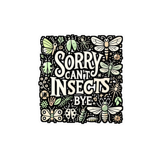 Sorry Can't Insects Bye – Entomology Sticker for Laptop, Water Bottle or Notebook | Funny Bug Lover Gift