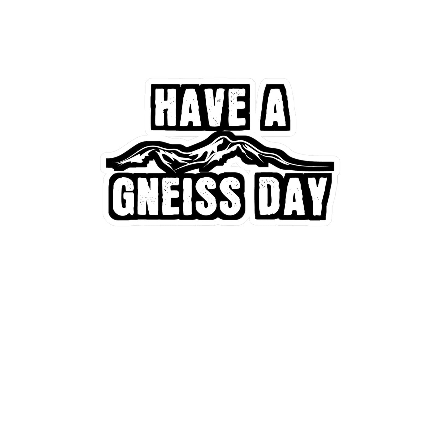 Have A Gneiss Day - Geology Sticker for Car Window Laptop Sticker. Water Bottle Sticker, Vinyl Geologist Decal, Rocks Sticker - Geology Gift