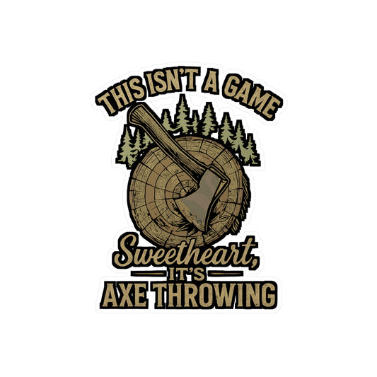 This Isn't A Game Sweetheart It's Axe Throwing – Funny Sticker for Laptop or Water Bottle | Throwing Axe Decal, Lumberjack Gift