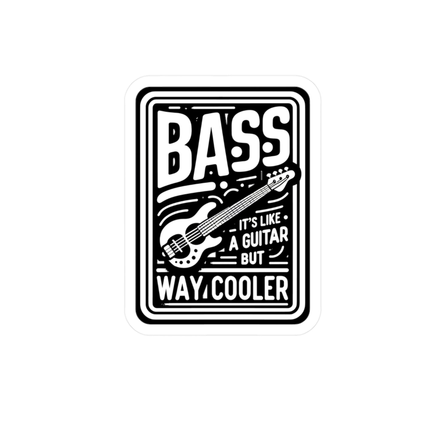 Bass It's Like A Guitar But Way Cooler  - Relax Sticker for Laptop Sticker. Water Bottle Sticker, Vinyl Bass player Decal - Relax Gift