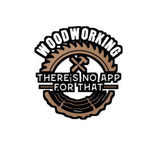 Woodworking - There's No App For That - Carpenter Sticker for Laptop Sticker. Water Bottle Sticker, Vinyl Woodworker Decal - Carpenter Gift