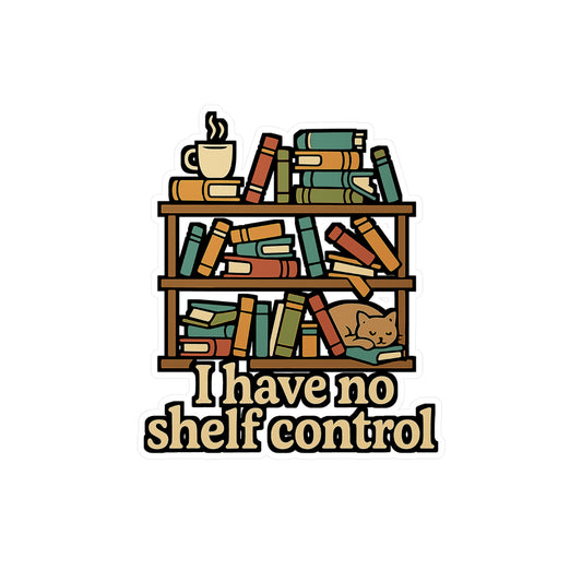 Reading Sticker – "I Have No Shelf Control" Book Lover Decals for Laptop, Water Bottle, Vinyl, Literature & Lit Inspired Gift