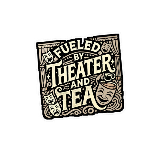 Fueled By Theater And Tea - Theater Sticker for Laptop Sticker. Water Bottle Sticker, Vinyl Musicals Decal - Theater Gift