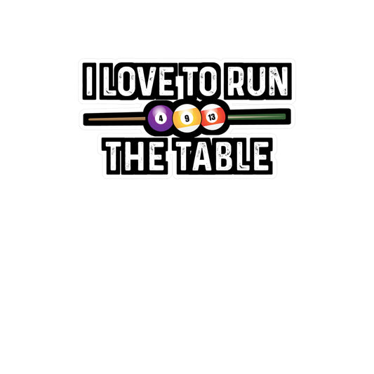 I Love To Run The Table - Billiards Sticker for Laptop Sticker. Water Bottle Sticker, Vinyl Pool Decal - Billiards Gift