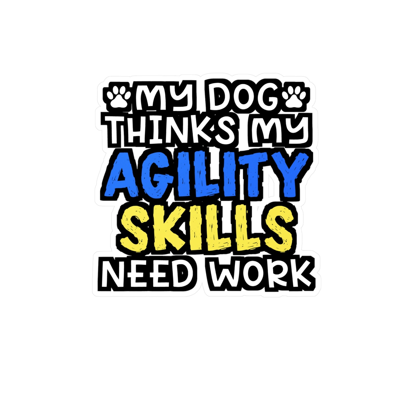 My Dog Thinks My Agility Skills Need Work | Dog-trainer Sticker | Agility Decals | Dog-trainer Gift