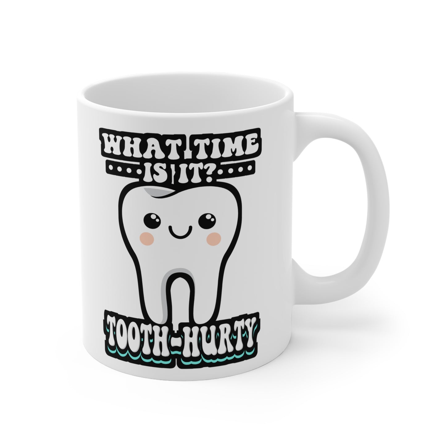 What Time Is It Tooth Hurty - Dentist Mug for Coffee 11oz. Dentist Cup, White ceramic, Dental-assistant Mug - Dentist Gift