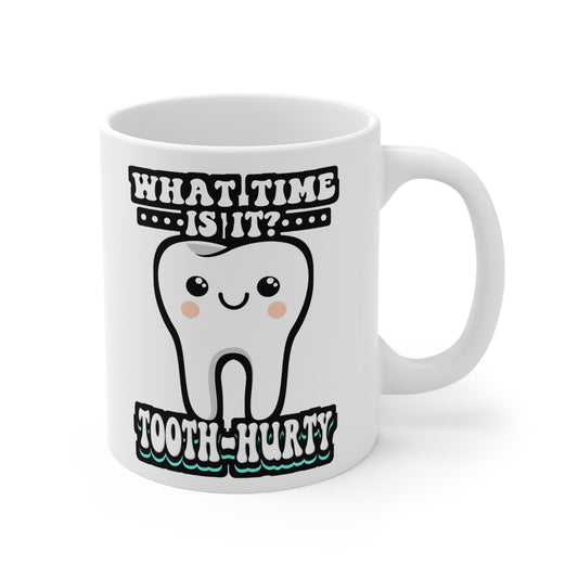 What Time Is It Tooth Hurty - Dentist Mug for Coffee 11oz. Dentist Cup, White ceramic, Dental-assistant Mug - Dentist Gift