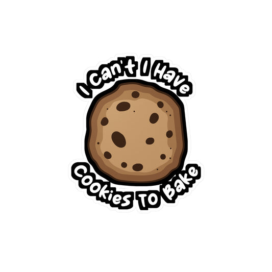 I Can't I Have Cookies To Bake - Baking Sticker for Laptop Sticker. Water Bottle Sticker, Vinyl Whisk Decal - Baking Gift