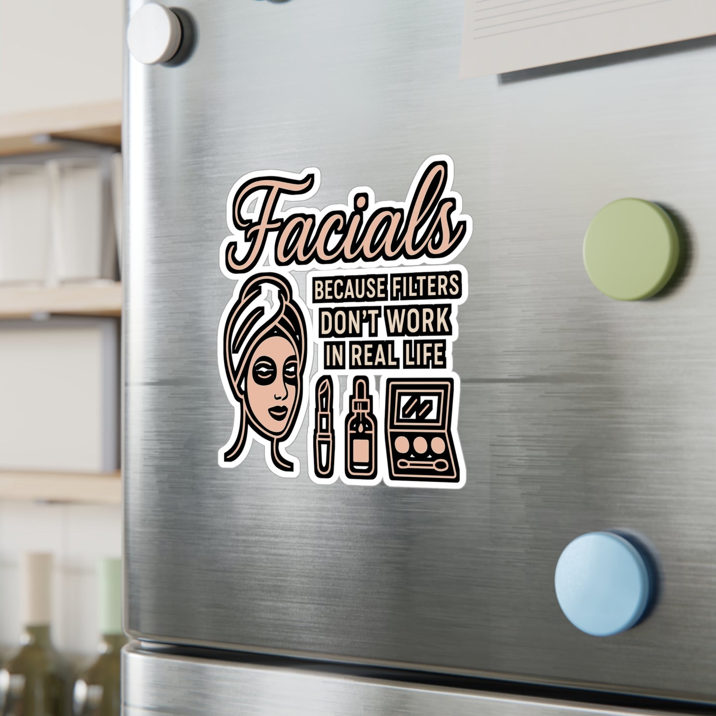 Facials Because Filters Don't Work in Real Life – Funny Sticker for Makeup Artists, Laptops, Water Bottles & Beauty Lovers