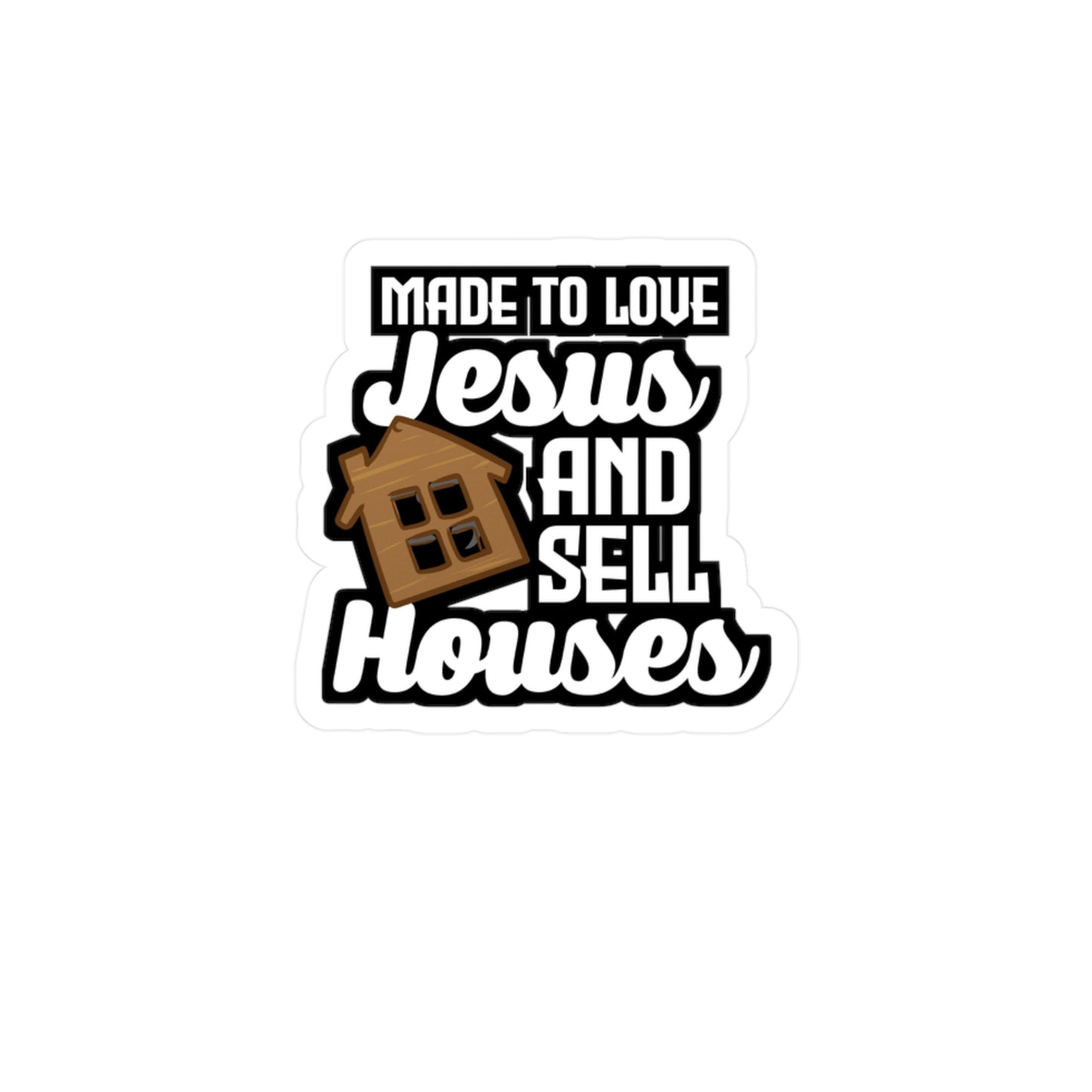 Made To Love Jesus And Sell Houses - Realtor Sticker for Laptop Sticker. Water Bottle Sticker, Vinyl Closure Decal - Realtor Gift