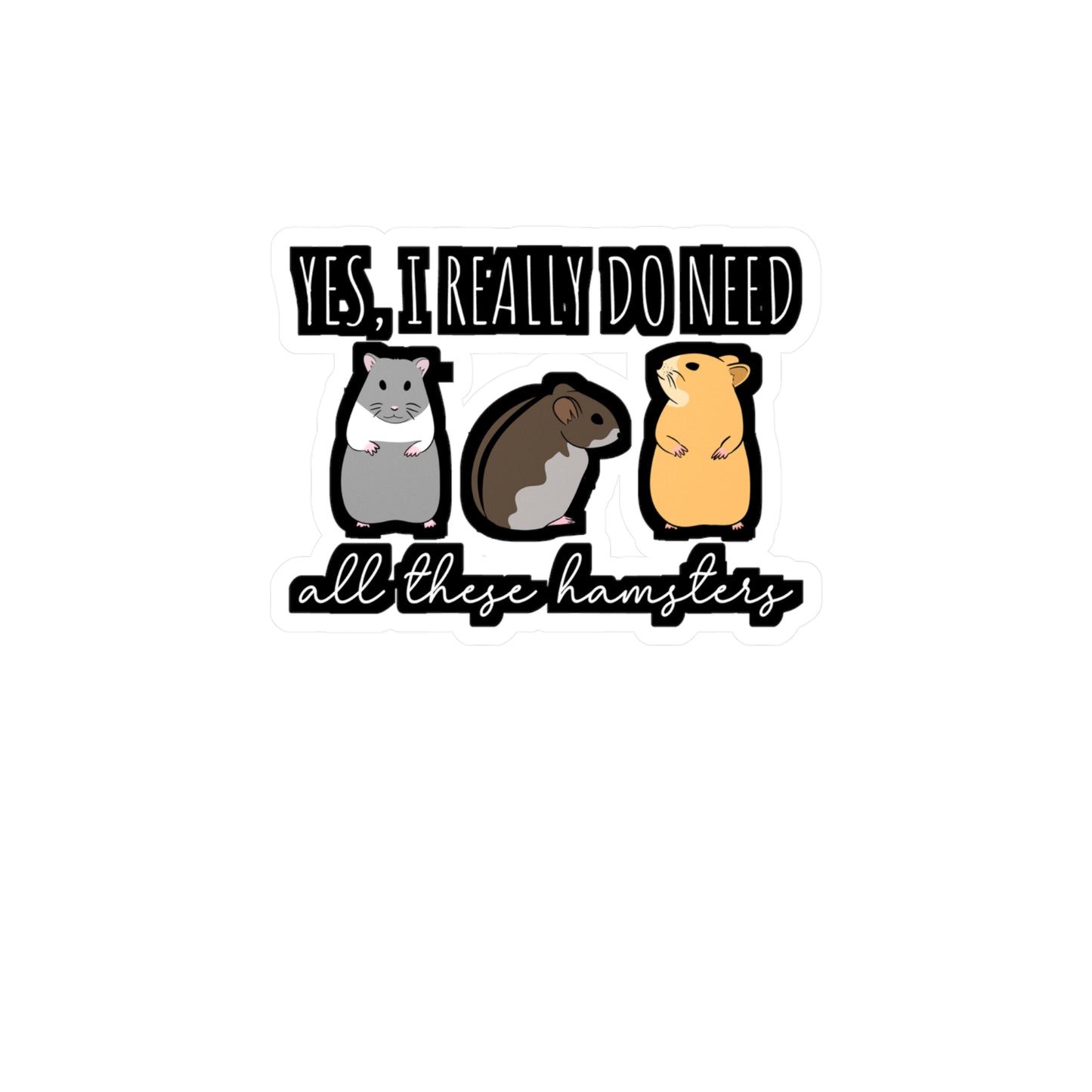 I Need All These Hamsters | Hamster Sticker | Guinea pig Decals | Hamster Laptop Sticker | Hamster Gift | Guinea pig Gift