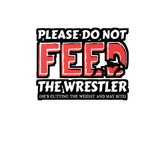 Please Do Not Feed The Wrestler He's Cutting Weight And May Bite - Wrestle Sticker for Wall, Laptop, Window, Truck, Car Wrestle Gift Vinyl Wrestling Decal Sticker