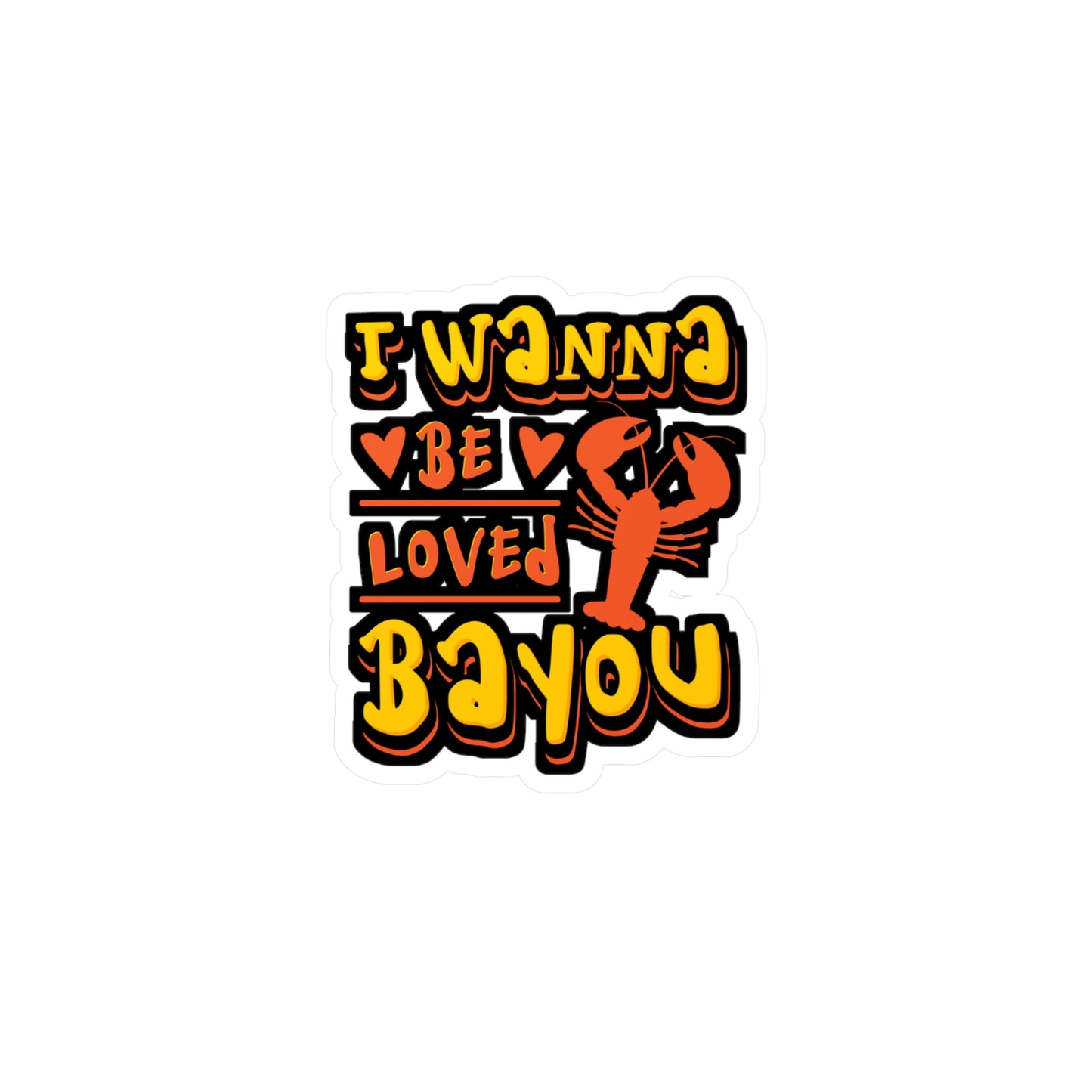 I Wanna Be Loved Bayou Crawfish | Crawfish Sticker | Pinch Decals | Cray Laptop Sticker | Crawfish Gift | Pinch Gift